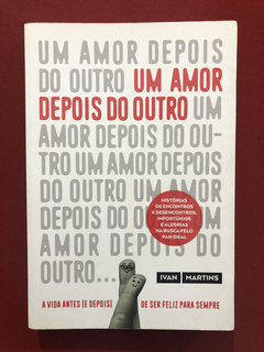 Livro - Um Amor Depois Do Outro - Ivan Martins - Seminovo