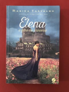 Livro - Elena a Filha da Princesa - Marina Carvalho - Semin.