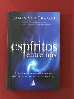 Livro - Espíritos Entre Nós - James van Praagh - Sextante