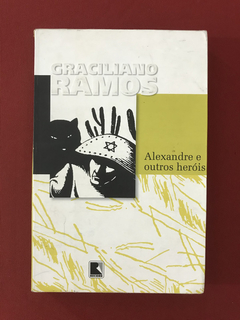 Livro- Alexandre e Outros Heróis - Graciliano Ramos - Record