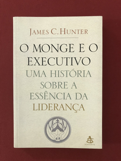 Livro - O Monge e o Executivo - James C. Hunter - Seminovo