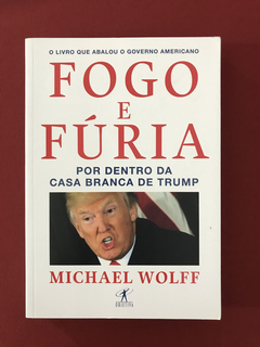 Livro - Fogo E Fúria - Michael Wolff - Ed. Sextante - Semin.