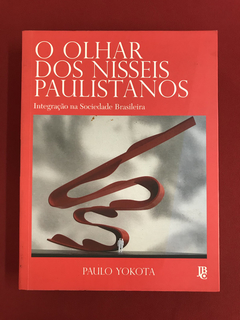 Livro - O Olhar dos Nisseis Paulistano - Paulo Yokota - JBC