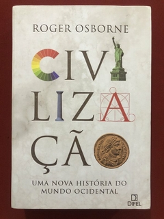 Livro - Civilização: Uma Nova História - Roger Osborne - Editora Difel