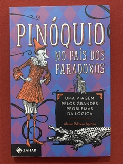 Livro - Pinóquio No País Dos Paradoxos - Alessio Palmero Aprosio - Editora Zahar