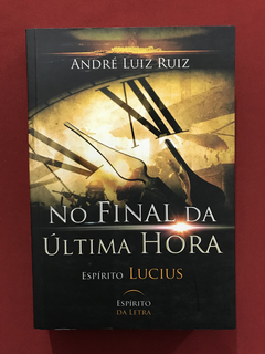 Livro - No Final Da Última Hora - André Luiz Ruiz - Seminovo