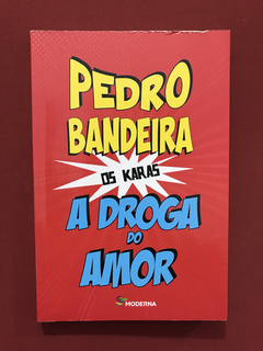 Livro - A Droga Do Amor - Pedro Bandeira - Ed. Moderna