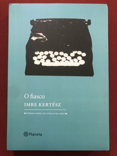 Livro - O Fiasco - Imre Kertész - Editora Planeta - Seminovo