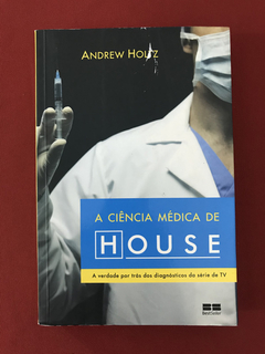 Livro - A Ciência Médica de House - Holtz, Andrew - Seminovo