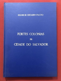 Livro - Fortes Colonias Da Cidade Do Salvador - Edgard C. Falcão - Martins