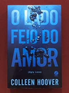 Livro - O Lado Feio Do Amor - Colleen Hoover - Galera - Seminovo