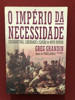 Livro - O Império Da Necessidade - Greg Grandin - Ed. Rocco