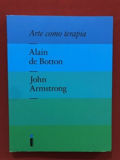 Livro - Arte Como Terapia - Alain De Botton, John Armstrong