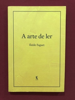 Livro - A Arte De Ler - Émile Faguet - Ed. Kírion - Seminovo