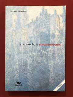 Livro - Introdução À Fenomenologia - Robert Sokolowski - Edições Loyola