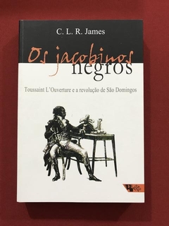Livro - Os Jacobinos Negros - C. L. R. James - Seminovo