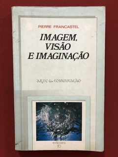 Livro - Imagem, Visão E Imaginação - Pierre Francastel - Edições 70