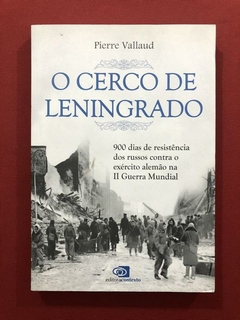 Livro- O Cerco De Leningrado - Pierre Vallaud - Ed. Contexto