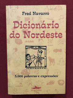 Livro - Dicionário Do Nordeste - Fred Navarro - Ed. Estação Liberdade