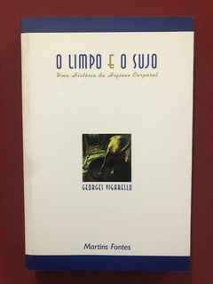 Livro- O Limpo E O Sujo - Georges Vigarello - Martins Fontes