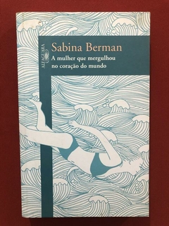 Livro- A Mulher Que Mergulhou No Coração Do Mundo- Sabina B.