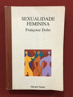 Livro - Sexualidade Feminina - Françoise Dolto - Ed Martins