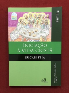 Livro - Iniciação À Vida Cristã - Eucaristia - Ed. Paulinas