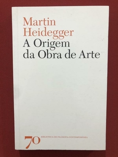 Livro - A Origem Da Obra De Arte - Martin Heidegger - Semin.