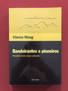 Livro - Bandeirantes E Pioneiros - Vianna Moog - Seminovo