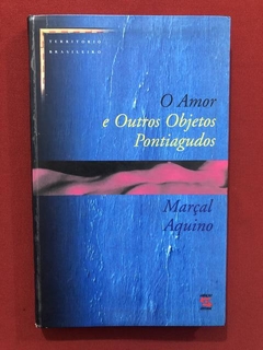 Livro - O Amor E Outros Objetos Pontiagudos - Marçal Aquino