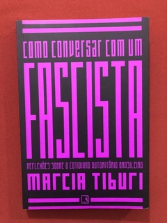 Livro- Como Conversar Com Um Fascista- Marcia Tiburi - Semin