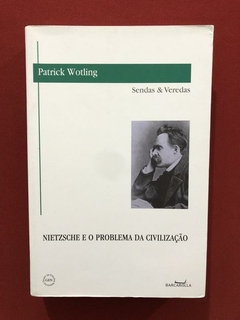 Livro - Nietzsche E O Problema Da Civilização - Seminovo