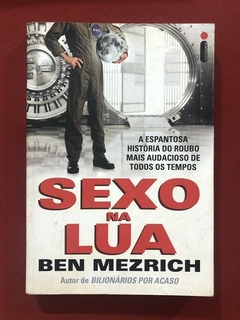 Livro - Sexo Na Lua - Ben Mezrich - Editora Intrínseca