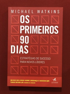 Livro - Os Primeiros 90 Dias - Michael Watkins - Alta Books - Seminovo