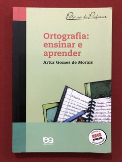 Livro - Ortografia: Ensinar E Aprender - Autor Gomes De Morais - Editora Ática