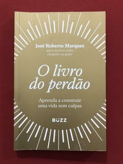 Livro - O Livro Do Perdão - José Roberto Marques - Ed. Buzz - Semin.