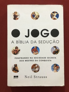 Livro - O Jogo: A Bíblia Da Sedução - Neil Strauss - Editora Best Seller