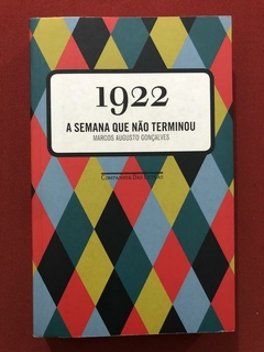 Livro - 1922: A Semana Que Não Terminou - Marcos Augusto Gonçalves