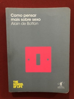 Livro - Como Pensar Mais Sobre Sexo - Alain De Botton
