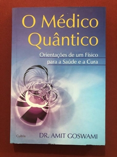 Livro - O Médico Quântico - Dr. Amit Goswami - Cultrix - Seminovo