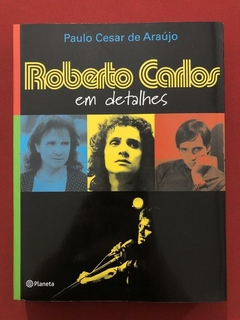 Livro - Roberto Carlos Em Detalhes - Paulo C. De Araújo - Seminovo