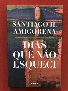 Livro - Dias Que Não Esqueci - Santiago H. Amigorena - Semin