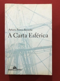 Livro - A Carta Esférica - Arturo Pérez-Reverte - Cia. Das Letras