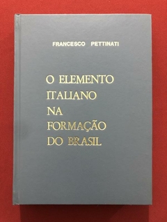 Livro - O Elemento Italiano Na Formação Do Brasil - Francesco Pettinati