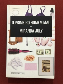 Livro - O Primeiro Homem Mau - Miranda July - Cia. Das Letras