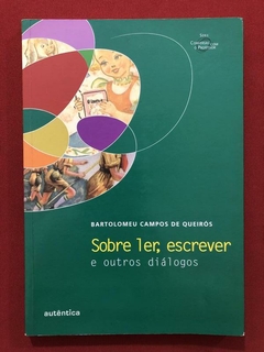 Livro - Sobre Ler, Escrever E Outros Diálogos - Bartolomeu Campos - Autêntica