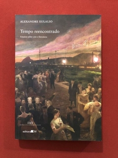 Livro - Tempo Reencontrado - Alexandre Eulalio - Editora 34