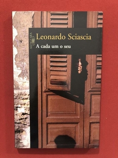 Livro - A Cada Um O Seu - Leonardo Sciasci - Ed. Alfaguara