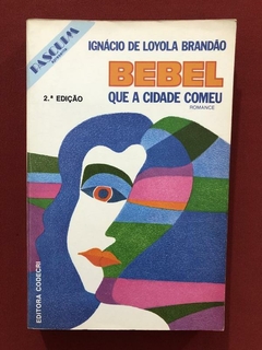 Livro - Bebel Que A Cidade Comeu - Ignácio De Loyola Brandão