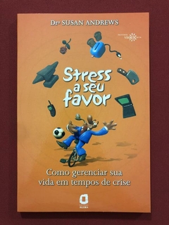 Livro - Stress A Seu Favor - Dra Susan Andrews - Ágora - Seminovo
